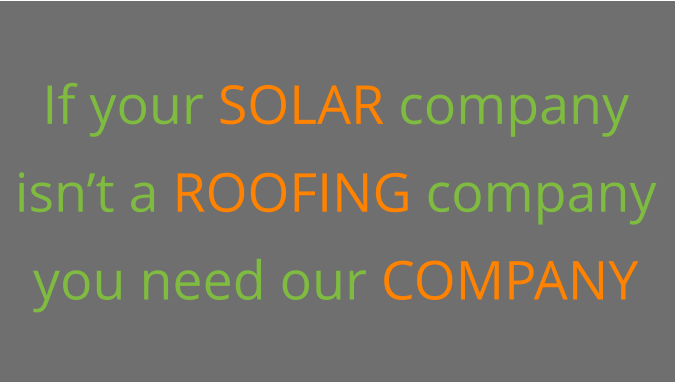 If your SOLAR company isn’t a ROOFING company you need our COMPANY
